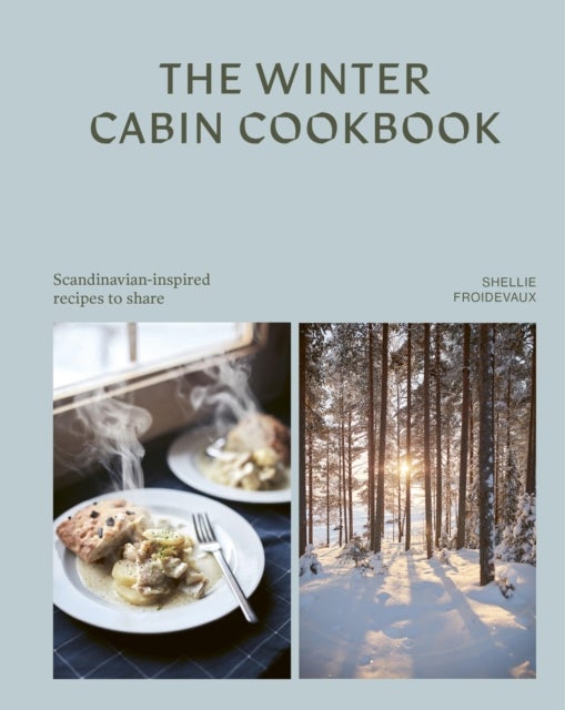 The Winter Cabin Cookbook - Scandinavian-inspired recipes to share