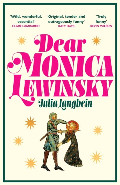 Dear Monica Lewinsky - 'A wild, wonderful essential novel' Claire Lombardo