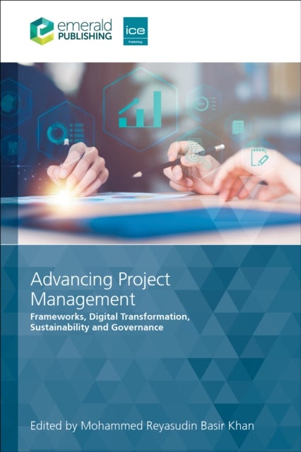 Advancing Project Management - Frameworks, Digital Transformation, Sustainability and Governance