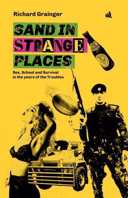 Sand in Strange Places - Sex, School and Survival in the years of the Troubles