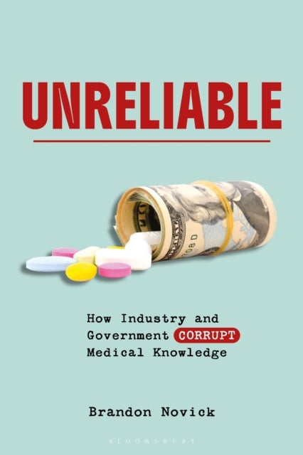 Unreliable - How Industry and Government Corrupt Medical Knowledge