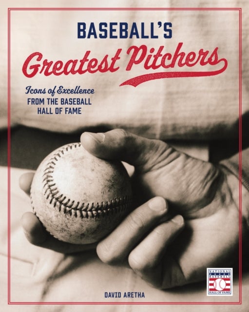 Baseball''s Greatest Pitchers - Icons of Excellence from the Baseball Hall of Fame