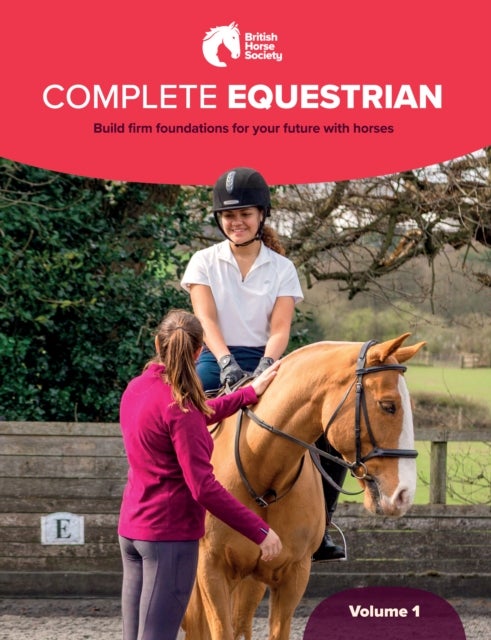 BHS Complete Equestrian: Volume 1 - Build firm foundations for your future with horses