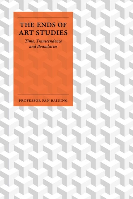 The Ends of Art Studies - Time, Transcendence and Boundaries