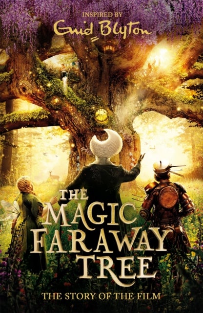 The Magic Faraway Tree: The Magic Faraway Tree FILM NOVELISATION - The official story of the biggest new family film, The Magic Faraway Tree - in cinemas now!