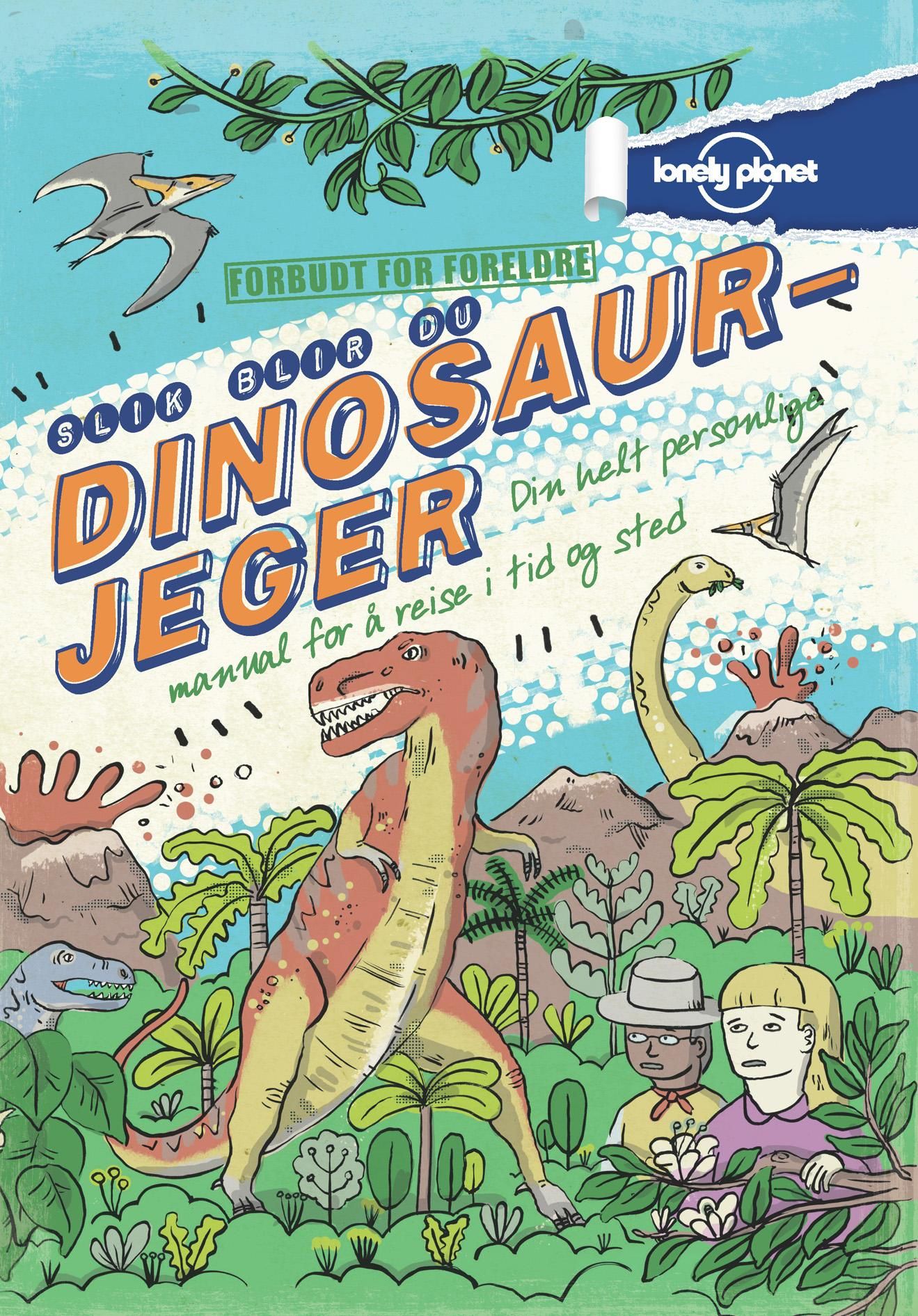 Slik blir du dinosaurjeger - din helt personlige manual for å reise i tid og sted