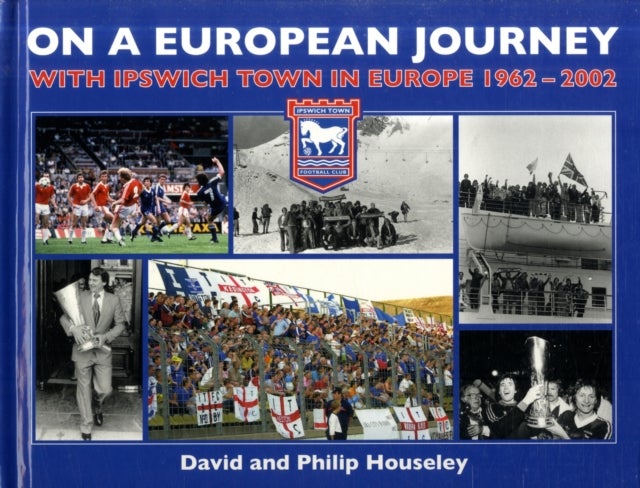 On a European Journey - With Ipswich Town in Europe 1962-2002