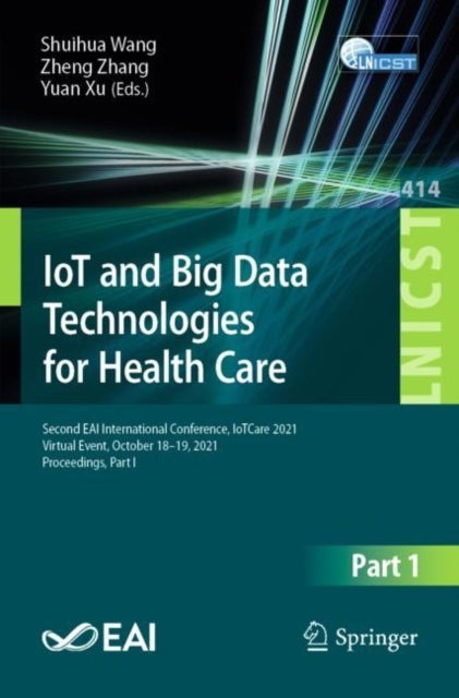 IoT and Big Data Technologies for Health Care - Second EAI International Conference, IoTCare 2021, Virtual Event, October 18-19, 2021, Proceedings, Part I