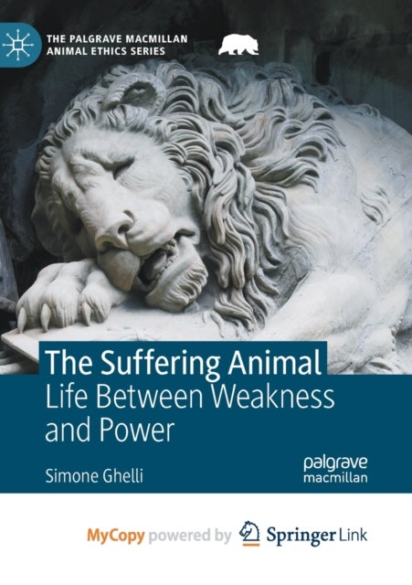 The Suffering Animal - Life Between Weakness and Power