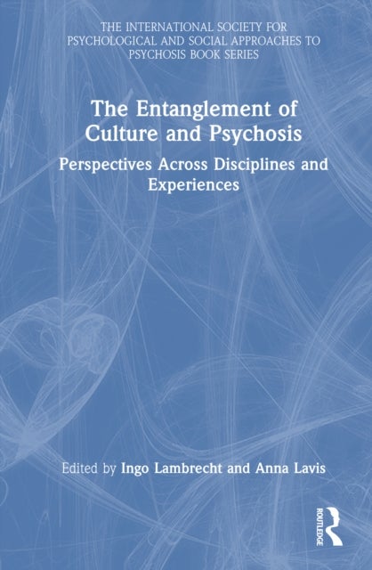 The Entanglement of Culture and Psychosis - Perspectives Across Disciplines and Experiences