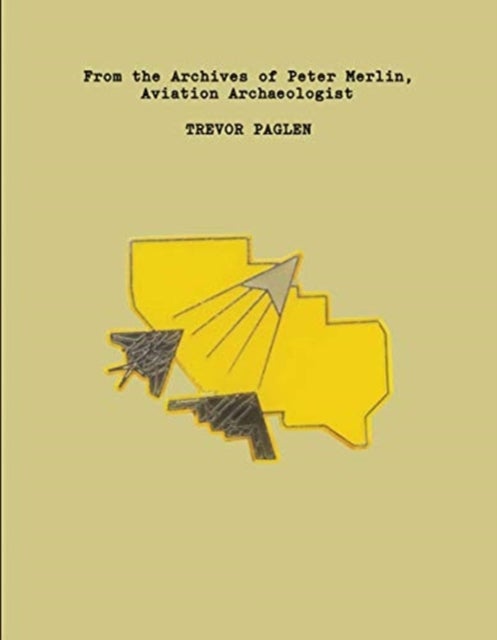 Trevor Paglen - From the Archives of Peter Merlin, Aviation Archaelogist