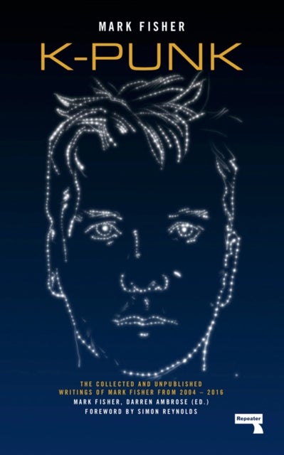 k-punk - The Collected and Unpublished Writings of Mark Fisher (2004-2016)