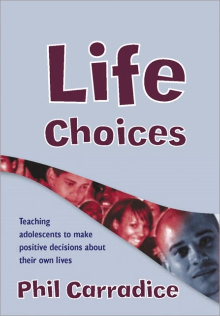 Life Choices - Teaching Adolescents to Make Positive Decisions about Their Own Lives