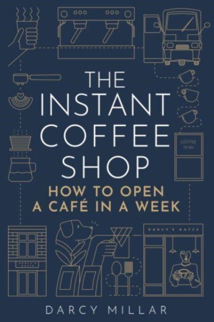 The Instant Coffee Shop - How to Open a Cafe in a Week