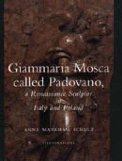 Giammaria Mosca called Padovano - A Renaissance Sculptor in Italy and Poland
