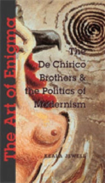 The Art of Enigma - The de Chirico Brothers and the Politics of Modernism