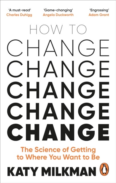How to Change - The Science of Getting from Where You Are to Where You Want to Be