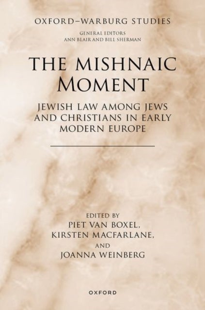 The Mishnaic Moment - Jewish Law among Jews and Christians in Early Modern Europe