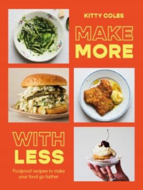 Make More With Less - Foolproof Recipes to Make Your Food Go Further