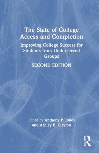 The State of College Access and Completion - Improving College Success for Students from Underserved Groups