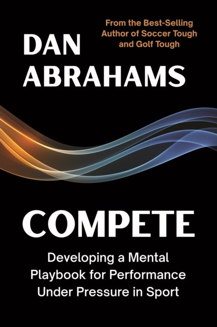 Compete - Developing a Mental Playbook for Performance Under Pressure in Sport