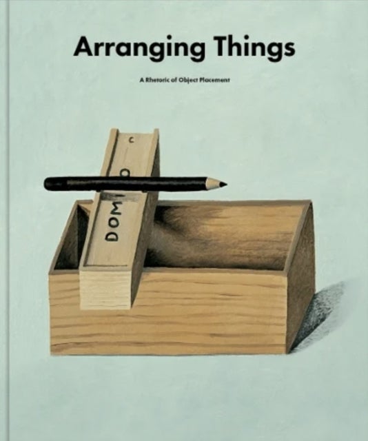 Arranging Things - A Rhetoric of Object Placement