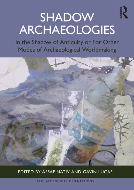 Shadow Archaeologies - In the Shadow of Antiquity or For Other Modes of Archaeological Worldmaking