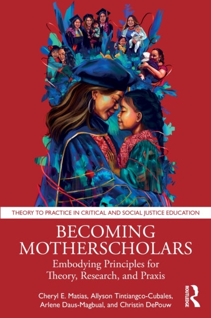 Becoming Motherscholars - Embodying Principles for Theory, Research, and Praxis