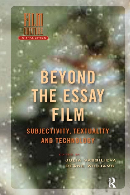 Beyond the Essay Film - Subjectivity, Textuality and Technology