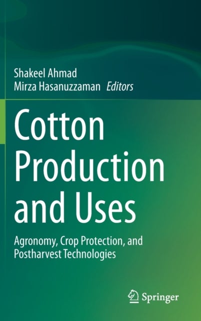 Cotton Production and Uses - Agronomy, Crop Protection, and Postharvest Technologies