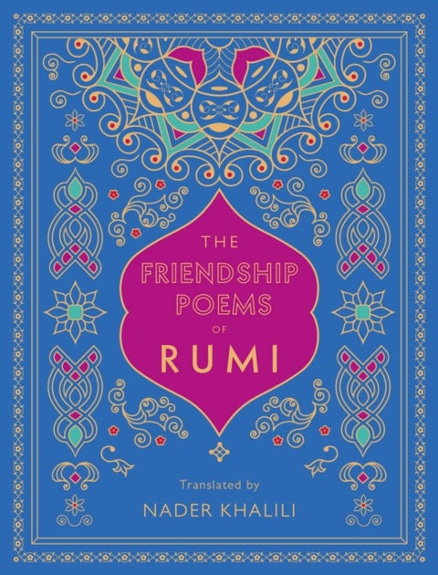 The Friendship Poems of Rumi - Translated by Nader Khalili