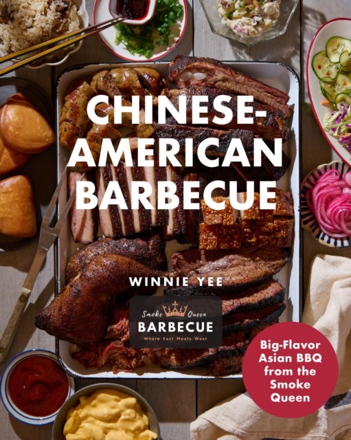 Chinese-American Barbecue - Big-Flavor Asian BBQ from the Smoke Queen
