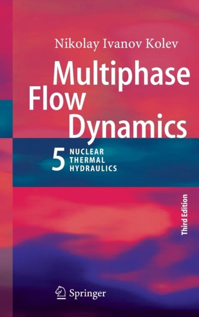 Multiphase Flow Dynamics 5 - Nuclear Thermal Hydraulics