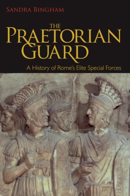 The Praetorian Guard - A History of Rome's Elite Special Forces