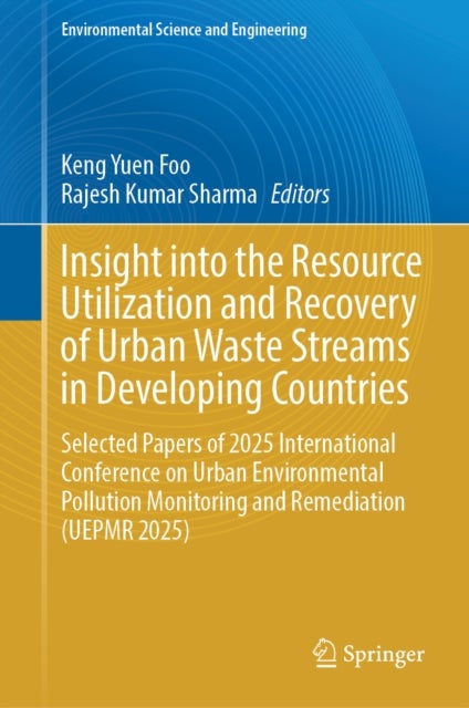 Insight into the Resource Utilization and Recovery of Urban Waste Streams in Developing Countries - Selected Papers of 2025 International Conference on Urban Environmental Pollution Monitoring and Remediation (UEPMR 2025)