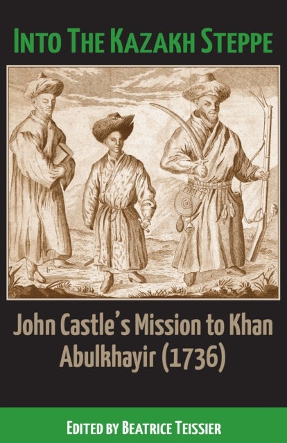 Into the Kazakh Steppe - John Castle's Mission to Khan Abulkhayir (1736)