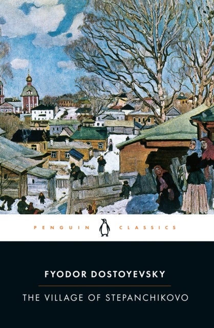 The Village of Stepanchikovo - And its Inhabitants: from the Notes of an Unknown
