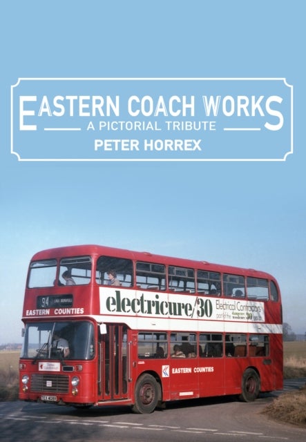 Eastern Coach Works - A Pictorial Tribute