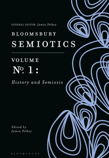 Bloomsbury Semiotics Volume 1 - History and Semiosis