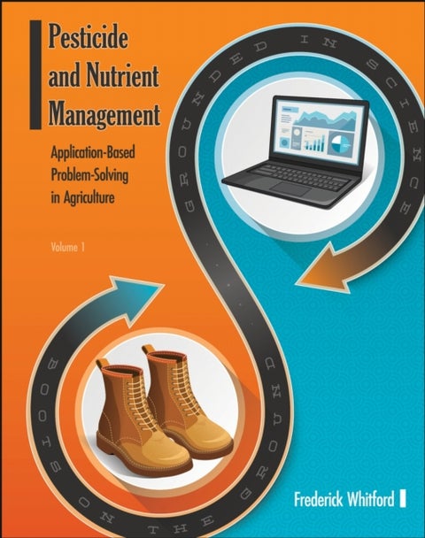 Pesticide and Nutrient Management (Volume 1) - Application Based Problem-Solving in Agriculture