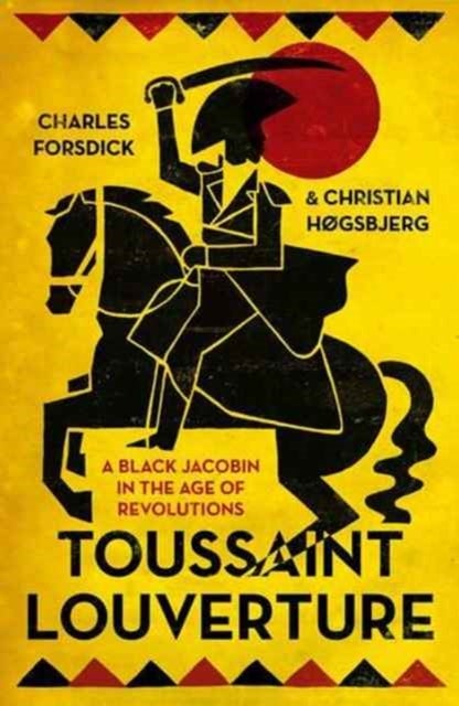 Toussaint Louverture - A Black Jacobin in the Age of Revolutions