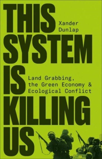 This System is Killing Us - Land Grabbing, the Green Economy and Ecological Conflict