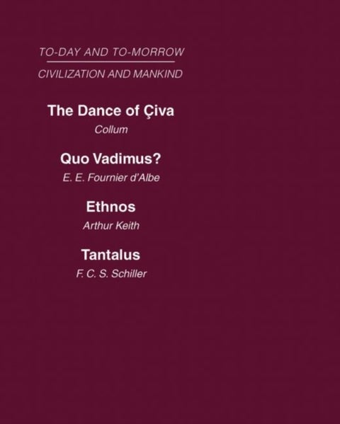 Today & Tomorrow Mankind & Civilization Vol 1 - The Dance of Civa Quo Vadimus? Ethnos or the Problem of Race Tantalus or the Problem of Man
