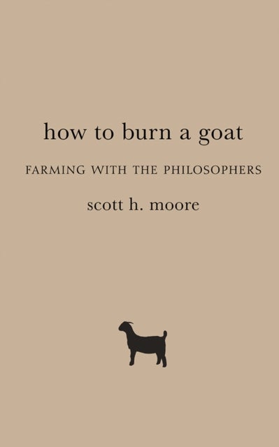 How to Burn a Goat - Farming with the Philosophers