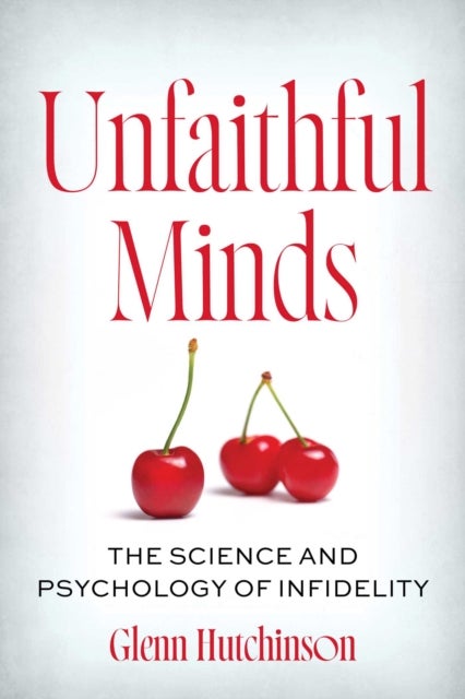 Unfaithful Minds - The Science and Psychology of Infidelity