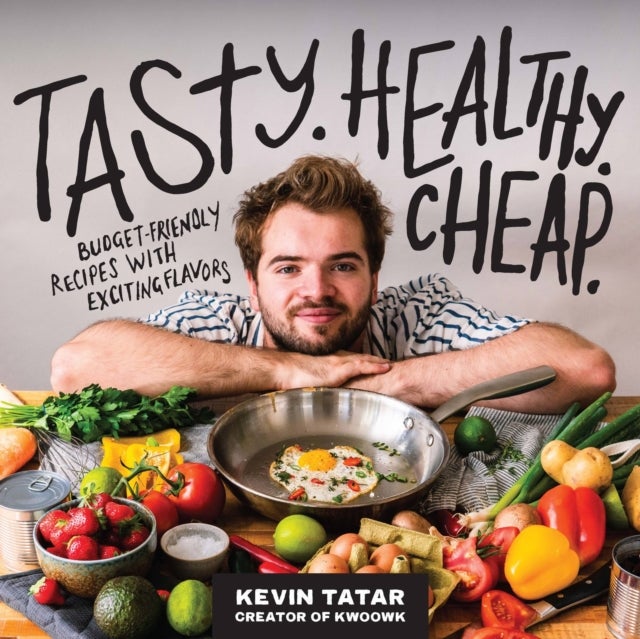 Tasty. Healthy. Cheap. - Budget-Friendly Recipes with Exciting Flavors