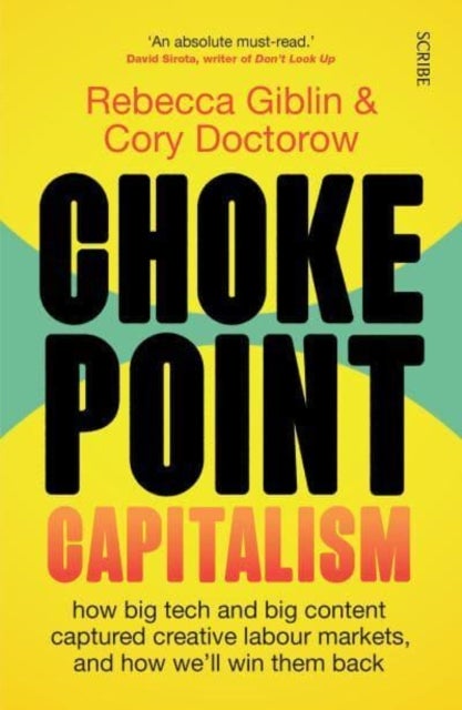Chokepoint Capitalism - how big tech and big content captured creative labour markets, and how we’ll win them back