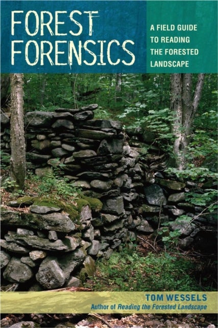 Forest Forensics - A Field Guide to Reading the Forested Landscape