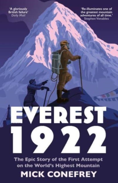 Everest 1922 - The Epic Story of the First Attempt on the World’s Highest Mountain