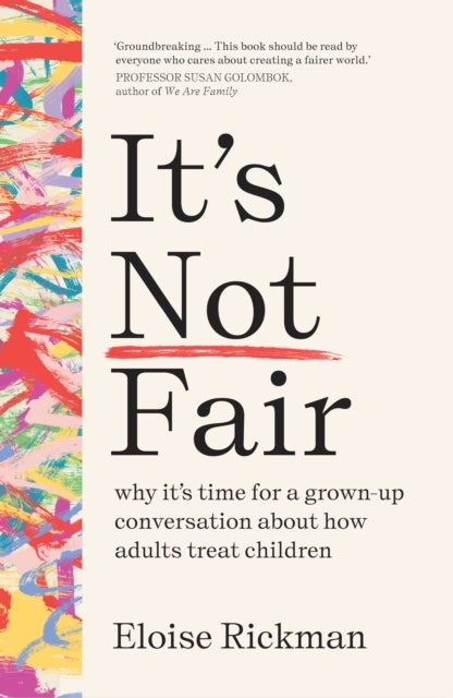 It¿s Not Fair - why it’s time for a grown-up conversation about how adults treat children